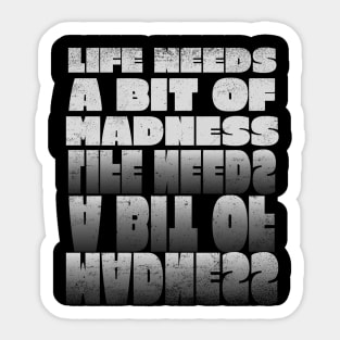 Life Needs a Bit of Madness Sticker